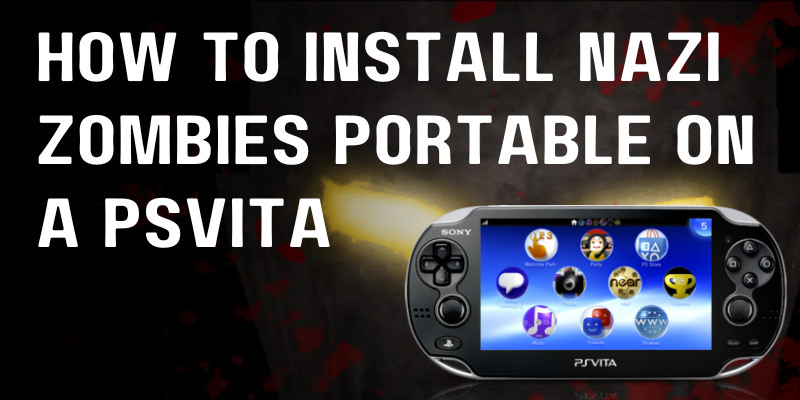 How To Install Nazi Zombies Portable on a PSVita